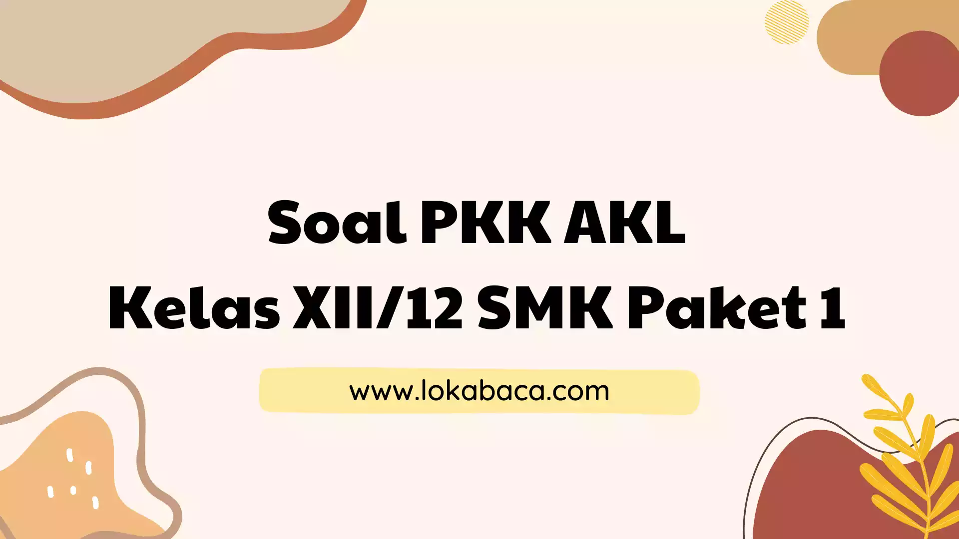 Soal PKK AKL Kelas XII/12 SMK Beserta Kunci Jawabannya Paket 1